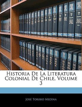 portada historia de la literatura colonial de chile, volume 3