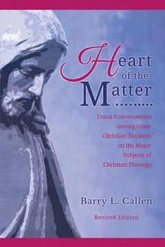 portada Heart of the Matter, Frank Conversations Among Great Christian Thinkers and the Major Subjects of Christian Theology (en Inglés)