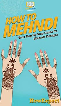 portada How to Mehndi: Your Step by Step Guide to Mehndi Designs (en Inglés)