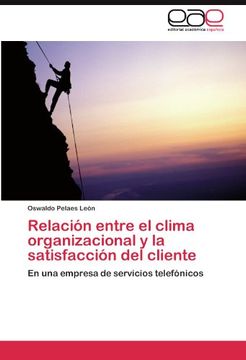 portada Relación entre el clima organizacional y la satisfacción del cliente: En una empresa de servicios telefónicos