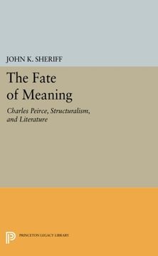 portada The Fate of Meaning: Charles Peirce, Structuralism, and Literature (Princeton Legacy Library) (en Inglés)