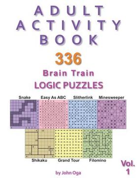 portada Adult Activity Book: 336 Brain Train Logic Puzzles in 7 Varieties, Volume 1 (en Inglés)