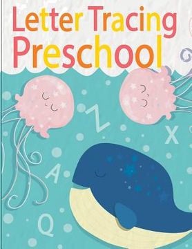 portada Letter Tracing Preschoolers: Letter Tracing Practice Book For Preschoolers, Kindergarten (Printing For Kids Ages 3-5) (en Inglés)