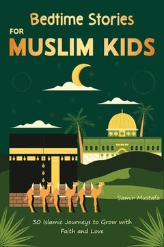 portada Bedtime Stories for Muslim Kids: 30 Islamic Journeys to Grow with Faith and Love Gift for Girls and Boys (Islamic Books for kids) With Quiz (en Inglés)