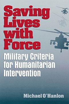 portada Saving Lives With Force: Military Criteria for Humanitarian Intervention (Brookings Studies in Foreign Policy) (en Inglés)