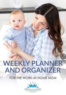 portada Weekly Planner and Organizer for the Work-at-Home Mom (en Inglés)
