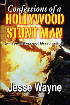 portada Confessions of a Hollywood Stunt man (or it Seemed Like a Good Idea at the Time! ) (in English)