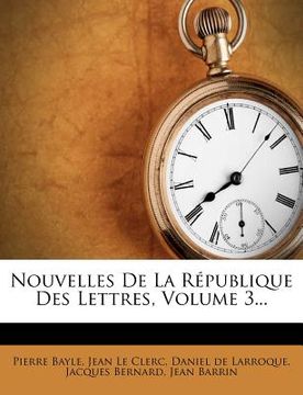 portada Nouvelles de la République Des Lettres, Volume 3... (en Francés)