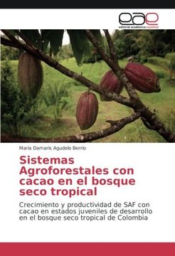 portada Sistemas Agroforestales con cacao en el bosque seco tropical: Crecimiento y productividad de SAF con cacao en estados juveniles de desarrollo en el bosque seco tropical de Colombia
