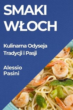 portada Smaki Wloch: Kulinarna Odyseja Tradycji i Pasji (in Polaco)