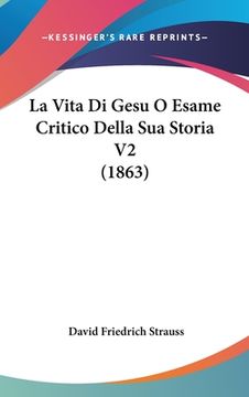 portada La Vita Di Gesu O Esame Critico Della Sua Storia V2 (1863) (en Italiano)