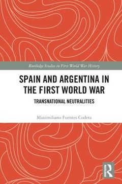 portada Spain and Argentina in the First World War: Transnational Neutralities (Routledge Studies in First World war History) (in English)