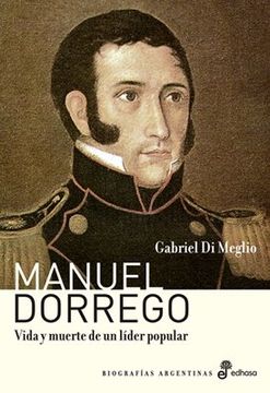 portada Manuel Dorrego Vida y Muerte de un Lider Popular (in Spanish)