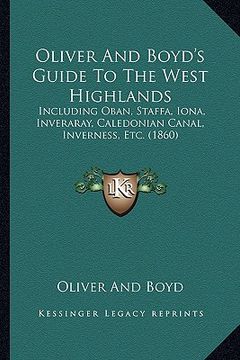 portada oliver and boyd's guide to the west highlands: including oban, staffa, iona, inveraray, caledonian canal, inverness, etc. (1860) (en Inglés)