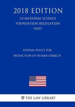 portada Federal Policy for Protection of Human Subjects (US National Science Foundation Regulation) (NSF) (2018 Edition) (in English)