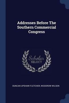 portada Addresses Before The Southern Commercial Congress (en Inglés)