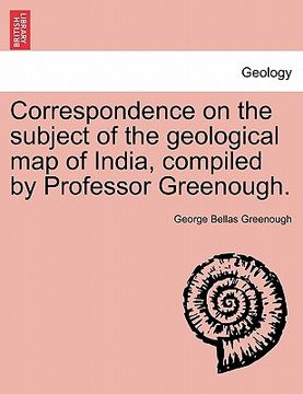 portada correspondence on the subject of the geological map of india, compiled by professor greenough. (en Inglés)