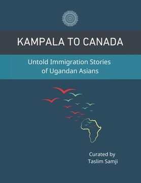 portada Kampala to Canada: Untold Immigration Stories of Ugandan Asians (en Inglés)