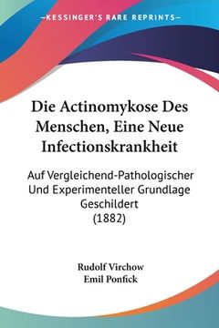 portada Die Actinomykose Des Menschen, Eine Neue Infectionskrankheit: Auf Vergleichend-Pathologischer Und Experimenteller Grundlage Geschildert (1882) (in German)