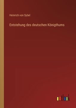 portada Entstehung des deutschen Königthums (en Alemán)