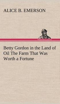 portada betty gordon in the land of oil the farm that was worth a fortune (en Inglés)