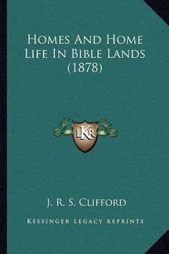 portada homes and home life in bible lands (1878) (in English)