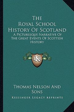 portada the royal school history of scotland: a picturesque narrative of the great events of scottish history (in English)