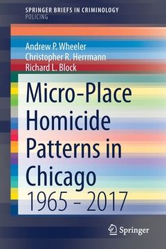 portada Micro-Place Homicide Patterns in Chicago: 1965 - 2017 (en Inglés)