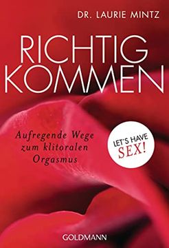portada Richtig Kommen: Aufregende Wege zum Klitoralen Orgasmus - Let's Have Sex! (en Alemán)