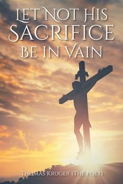portada Let Not His Sacrifice Be in Vain (en Inglés)