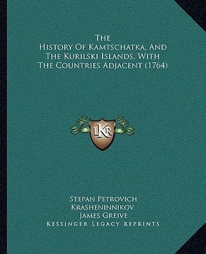 portada the history of kamtschatka, and the kurilski islands, with the countries adjacent (1764) (en Inglés)