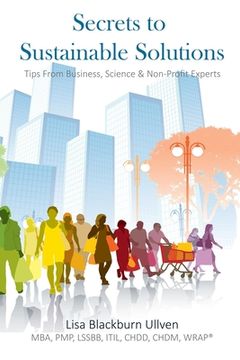 portada Secrets to Sustainable Solutions: Tips From Business, Science & Non-Profit Experts (en Inglés)