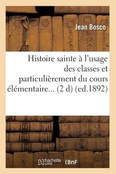 portada Histoire Sainte À l'Usage Des Classes Et Particulièrement Du Cours Élémentaire (Éd.1892) (en Francés)