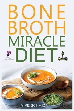 portada Bone Broth Miracle Diet: Essential Recipes to Protect Your Joints, Heal the Gut and Promote Weight Loss. (en Inglés)