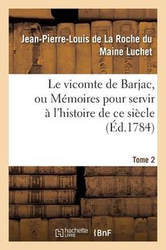 portada Le Vicomte de Barjac, Ou Mémoires Pour Servir À l'Histoire de CE Siècle. Tome 2 (en Francés)