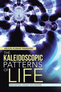 portada The Kaleidoscopic Patterns of Life: Fascinating. Unique. Enchanting (en Inglés)