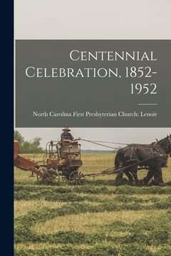 portada Centennial Celebration, 1852-1952 (en Inglés)