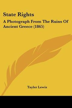 portada state rights: a photograph from the ruins of ancient greece (1865) (in English)