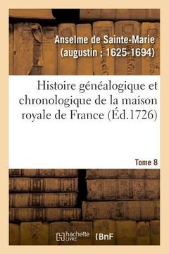 portada Histoire Généalogique Et Chronologique de la Maison Royale de France, Des Pairs (en Francés)