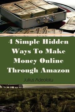 portada 4 Simple Hidden Ways To Make Money Online Through Amazon (en Inglés)