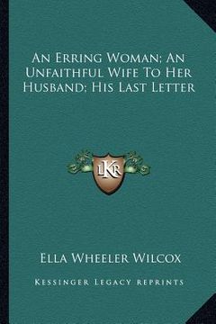 portada an erring woman; an unfaithful wife to her husband; his last letter (en Inglés)