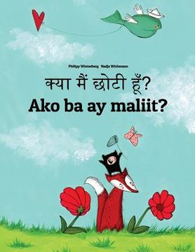 portada Kya maim choti hum? Ako ba ay maliit?: Hindi-Filipino/Tagalog (Wikang Filipino/Tagalog): Children's Picture Book (Bilingual Edition) (in Hindi)