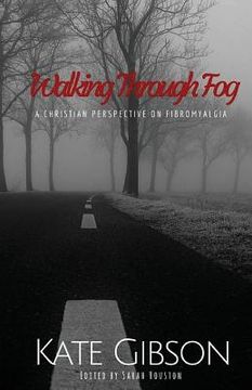 portada Walking Through Fog: A Christian Perspective on Fibromyalgia (in English)