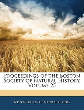 portada proceedings of the boston society of natural history, volume 25 (en Inglés)