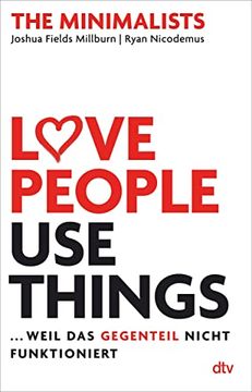 portada Love People, use Things,. Weil das Gegenteil Nicht Funktioniert: The Minimalists (en Alemán)