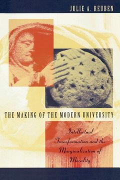 portada The Making of the Modern University: Intellectual Transformation and the Marginalization of Morality (en Inglés)