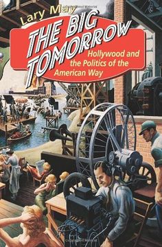 portada The big Tomorrow: Hollywood and the Politics of the American way (en Inglés)
