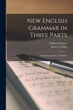 portada New English Grammar in Three Parts [microform]: Etymology, Syntax, & Analysis