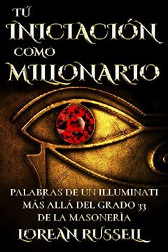 portada Tú Iniciación Como Millonario: Palabras de un Illuminati más Allá del Grado 33 de la Masonería (in Spanish)