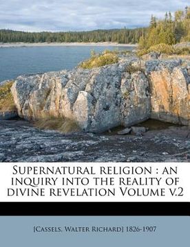 portada supernatural religion: an inquiry into the reality of divine revelation volume v.2